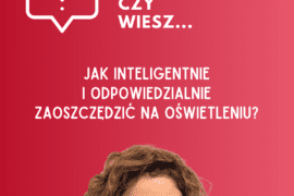 Jak inteligentnie i odpowiedzialnie zaoszczędzić na oświetleniu? cz. 1